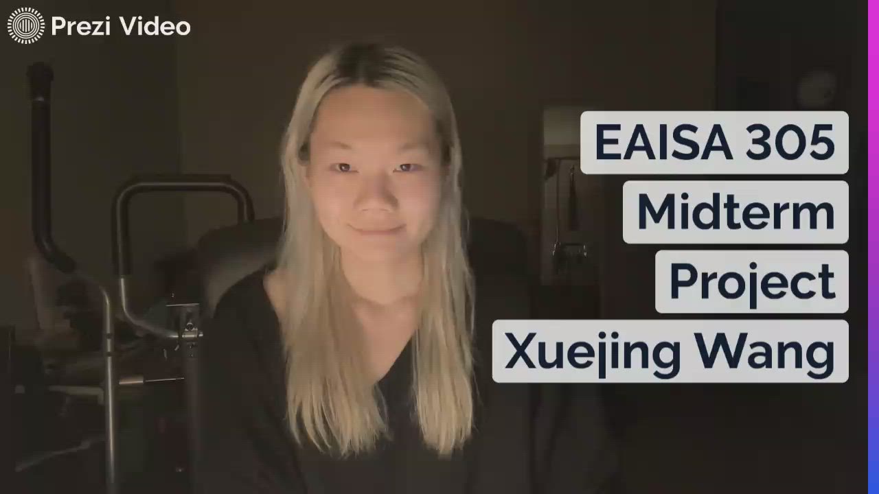 EAISA 305 Midterm Project Xuejing Wang by Ash Wang on Prezi Video