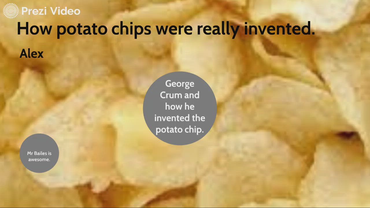 How potato chips were really invented. by Alexander Pittman on Prezi Video