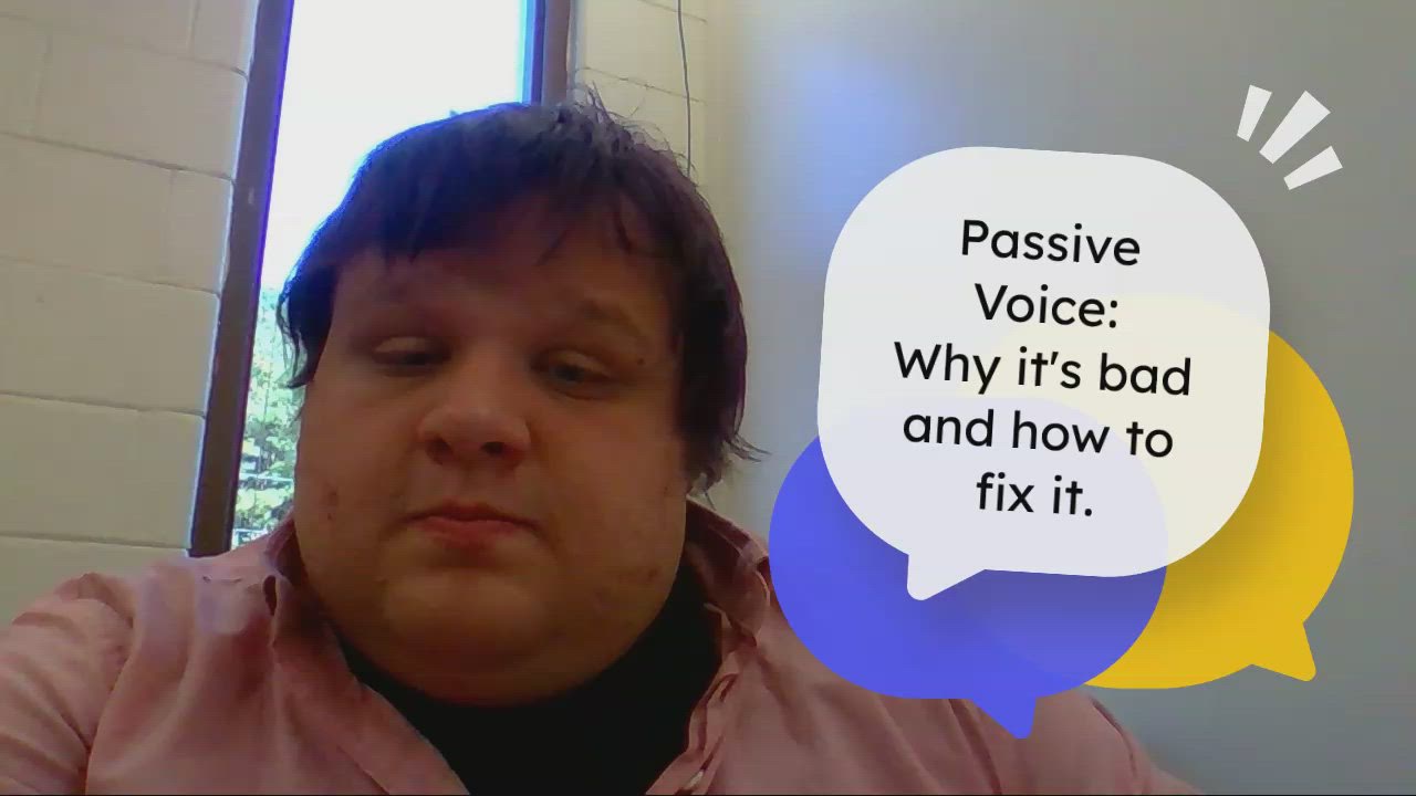 Passive Voice: Why it's bad and how to fix it. 