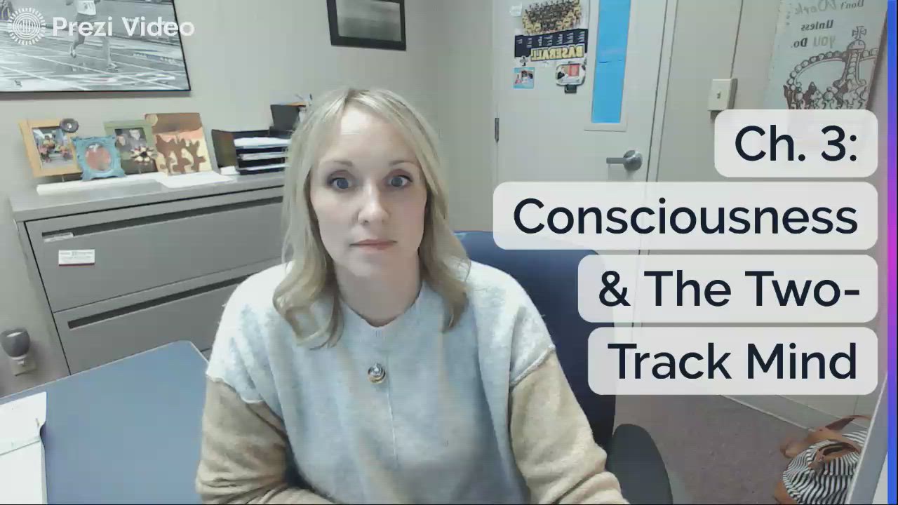 Ch. 3: Consciousness & The Two-Track Mind by Molly Struve on Prezi Video