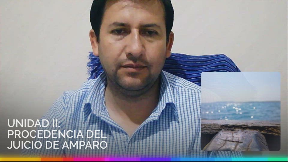 UNIDAD II: PROCEDENCIA DEL JUICIO DE AMPARO by UNIVERSIDAD JOSE ...