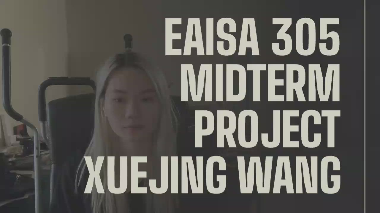 EAISA 305 Midterm Project Xuejing Wang by Ash Wang on Prezi Video
