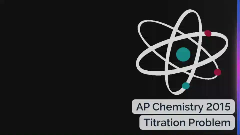 AP Chemistry 2015 Titration Problem by Noreen Soloman on Prezi Video