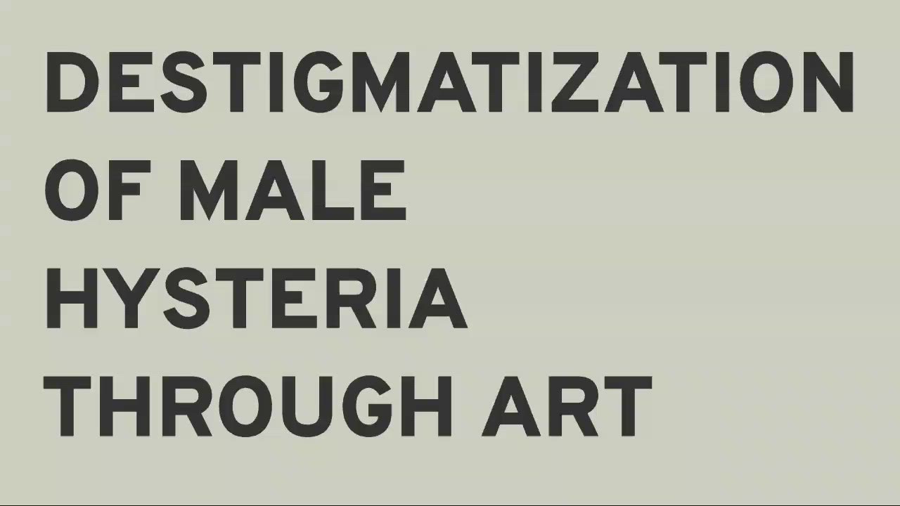 DESTIGMATIZATION OF MALE HYSTERIA THROUGH ART by Karleen Rutter on ...