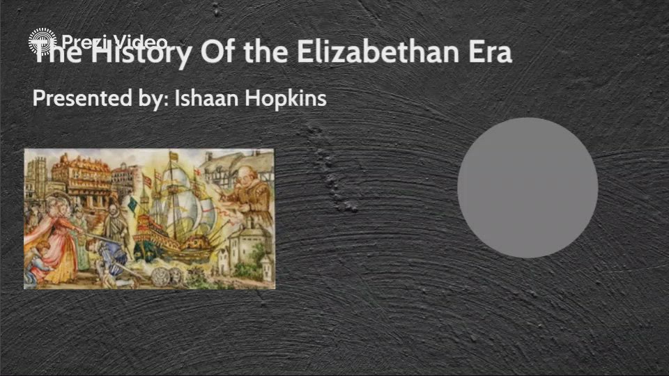The History of The Elizabethan Era by Ishaan Hopkins on Prezi Video